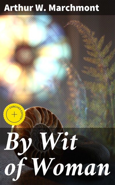 By Wit of Woman, Arthur W.Marchmont