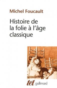 Histoire de la folie à l'âge classique (Tel) (French Edition), Michel Foucault