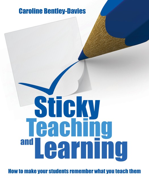 Sticky Teaching and Learning, Caroline Bentley Davies