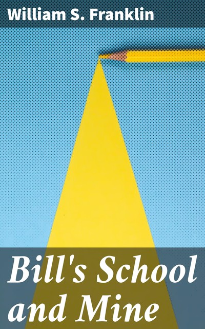 Bill's School and Mine, William S. Franklin