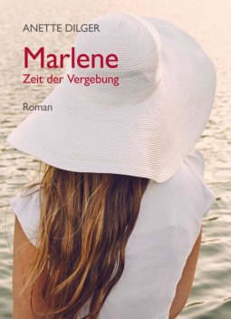 Marlene – Zeit der Vergebung, Anette Dilger