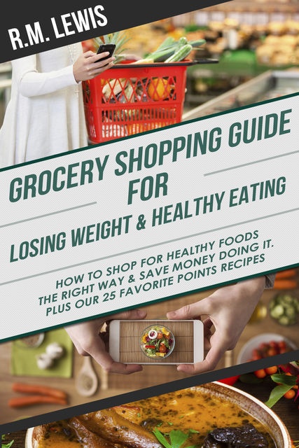 Grocery Shopping Guide for Losing Weight & Healthy Eating, R.M. Lewis