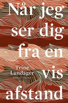 Når jeg ser dig fra en vis afstand, Trine Lundager