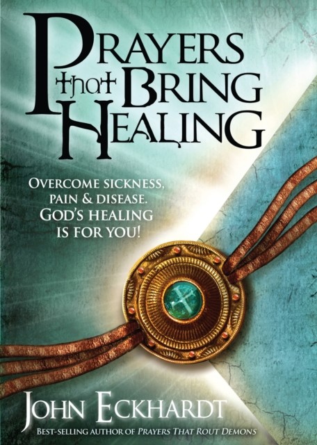 Prayers That Bring Healing, John Eckhardt