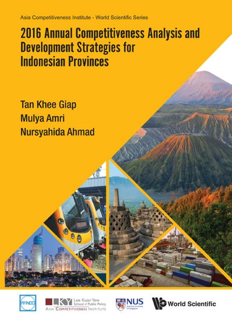 2016 Annual Competitiveness Analysis and Development Strategies for Indonesian Provinces, Khee Giap Tan, Mulya Amri, Nursyahida Ahmad