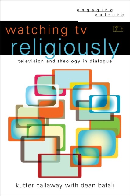 Watching TV Religiously (Engaging Culture), Kutter Callaway