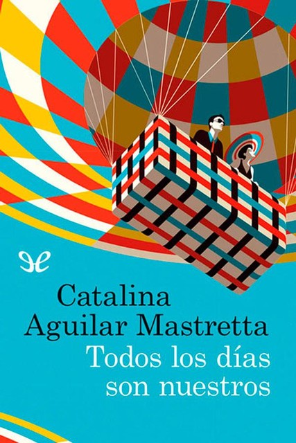 Todos los días son nuestros, Catalina Aguilar Mastretta