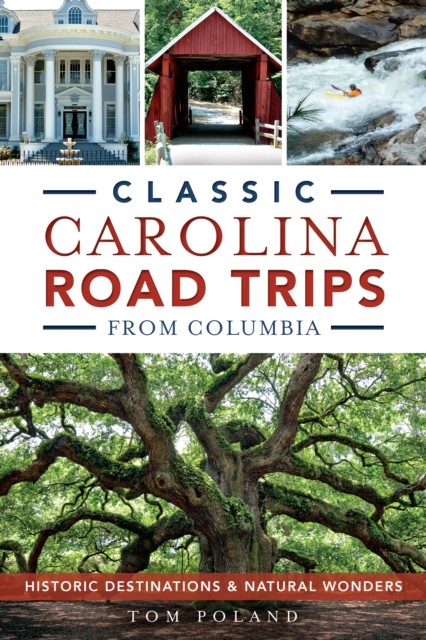 Classic Carolina Road Trips from Columbia, Tom Poland