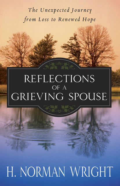 Reflections of a Grieving Spouse, H.Norman Wright