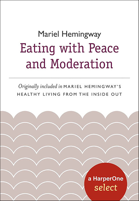 Eating with Peace and Moderation, Mariel Hemingway