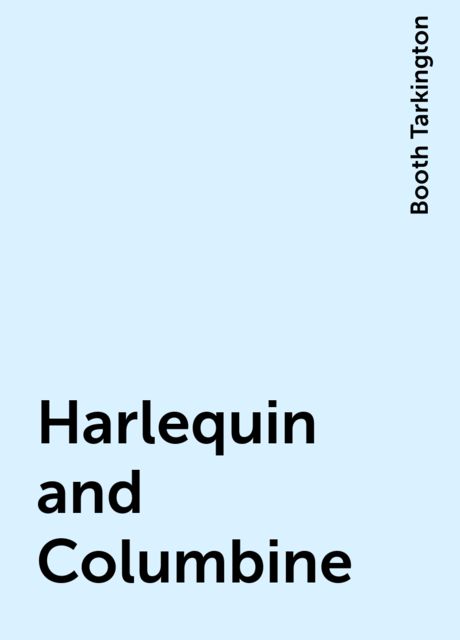 Harlequin and Columbine, Booth Tarkington