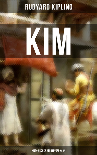 KIM: Historischer Abenteuerroman, Rudyard Kipling
