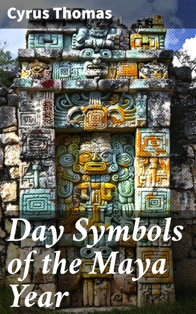 Day Symbols of the Maya Year, Cyrus Thomas