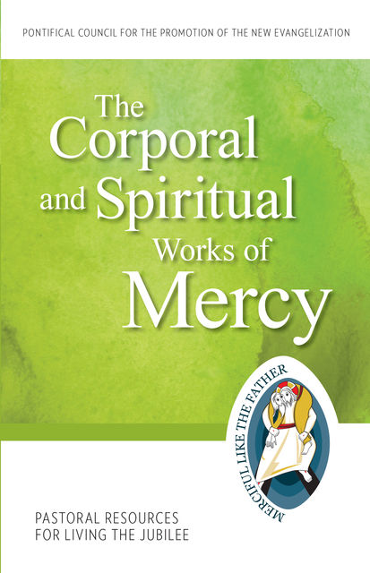 The Corporal and Spiritual Works of Mercy, Pontifical Council for the Promotion of the New Evangelization