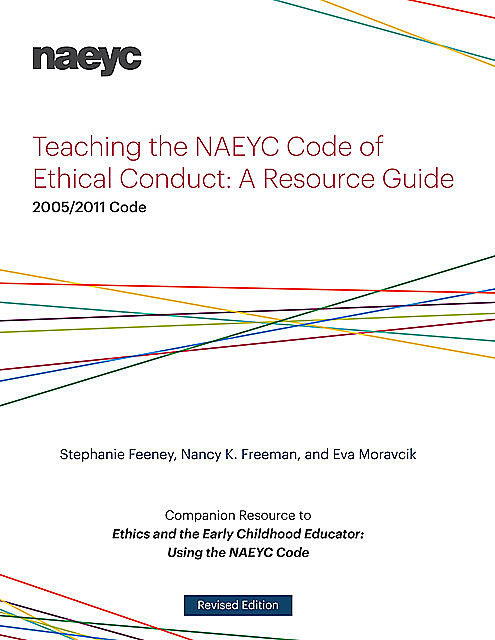 Teaching the NAEYC Code of Ethical Conduct, Nancy K. Freeman, Stephanie Feeney, Eva Moravcik