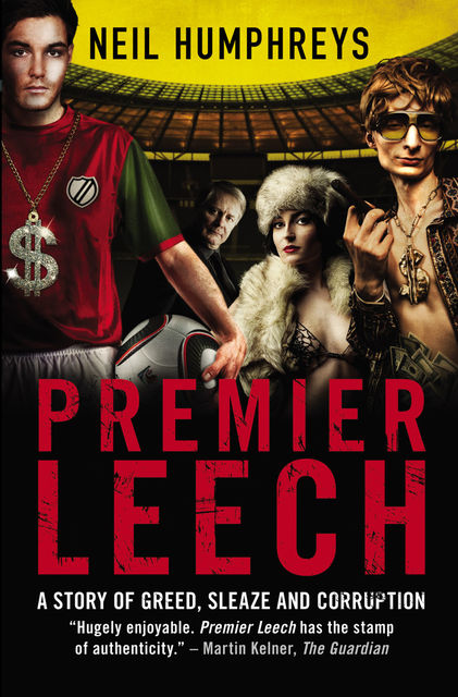 Premier Leech. A Story of Greed, Sleaze and Corruption, Neil Humphreys