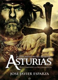 La Gran Aventura Del Reino De Asturias, José Javier Esparza