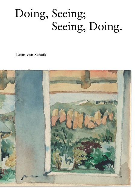 Doing, Seeing; Seeing, Doing, Leon van Schaik