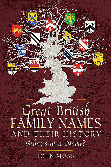 Great British Family Names and Their History, John Moss
