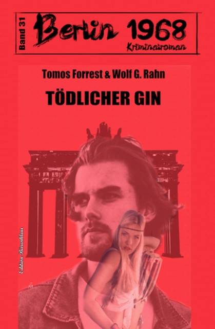 Tödlicher Gin: Berlin 1968 Kriminalroman Band 31, Wolf G. Rahn, Tomos Forrest