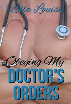 Obeying My Doctor's Orders, Ella Louise