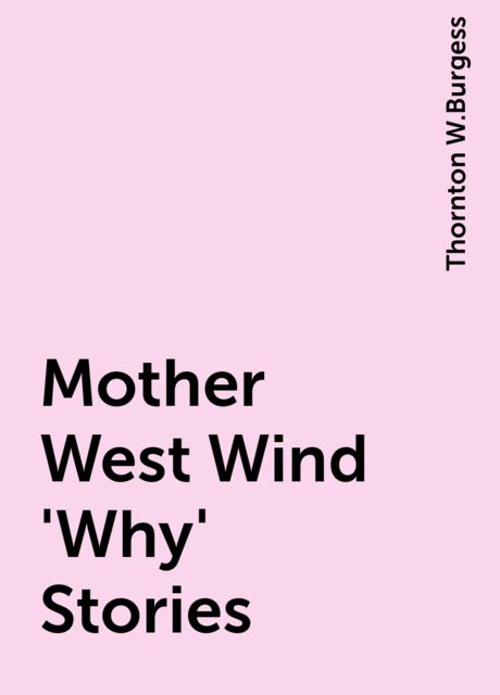Mother West Wind 'Why' Stories, Thornton W.Burgess