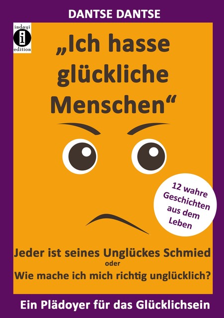«Ich hasse glückliche Menschen» – Jeder ist seines Unglückes Schmied oder Wie mache ich mich richtig unglücklich, Dantse Dantse