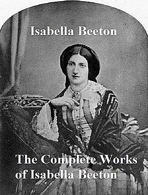 The Complete Works of Isabella Beeton, Isabella Beeton