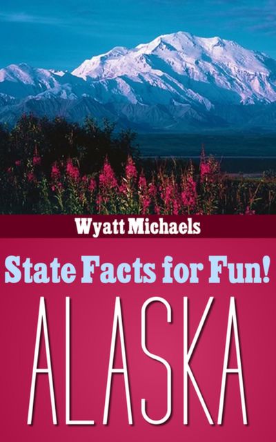 State Facts for Fun! Alaska, Wyatt Michaels