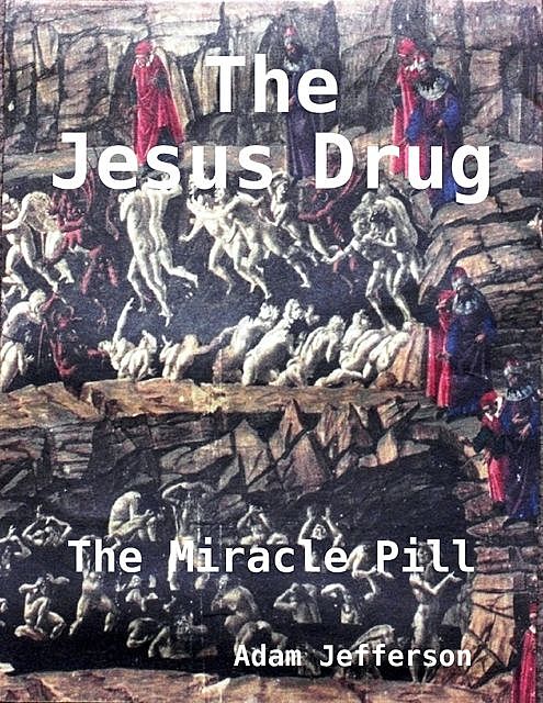 The Jesus Drug: The Miracle Pill, Adam Jefferson