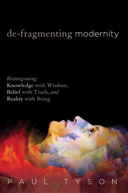 De-Fragmenting Modernity, Paul Tyson
