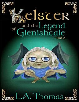 Kelster and the Legend of Glenishcale Part 2, L.A.Thomas