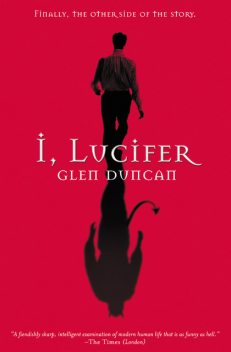 I, Lucifer: Finally, the Other Side of the Story, Glen Duncan