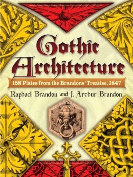 Gothic Architecture, J.Arthur Brandon, Raphael Brandon