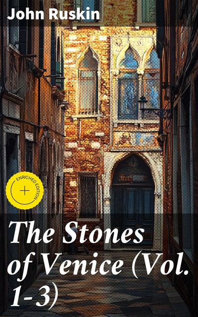 The Stones of Venice (Vol. 1–3), John Ruskin