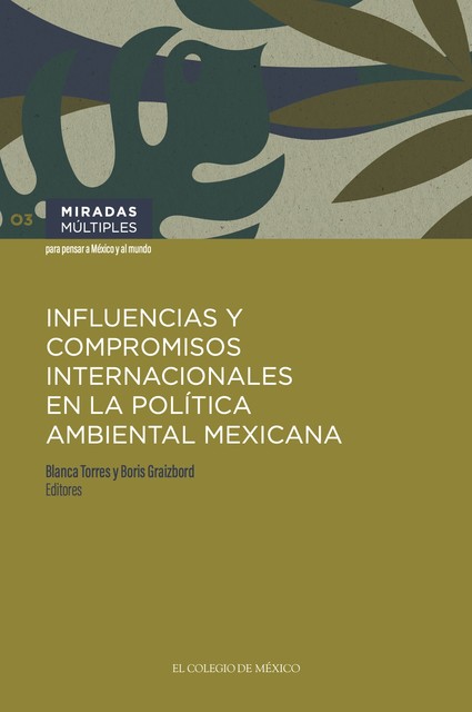 Influencias y compromisos internacionales en la política ambiental mexicana, Boris Graizbord, Blanca Torres