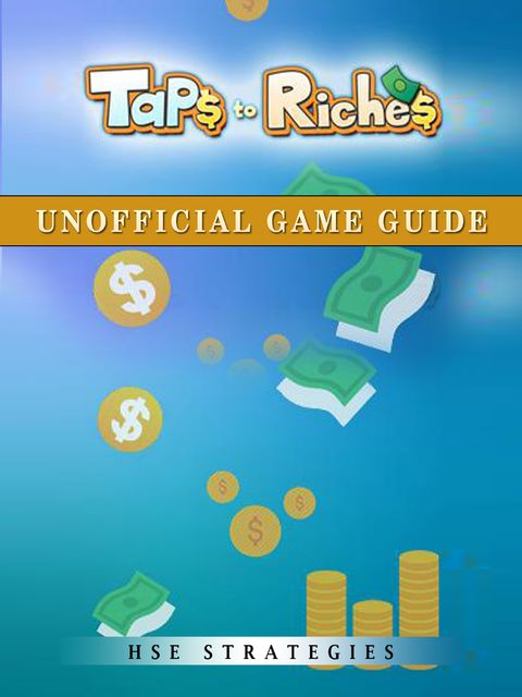 Taps to Riches Unofficial Game Guide, HSE Strategies