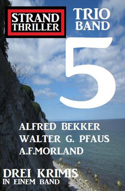 Strand Thriller Trio Band 5 – Drei Krimis in einem Band, Alfred Bekker, Morland A.F., Walter G. Pfaus