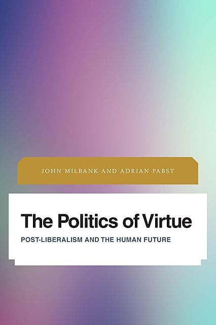 The Politics of Virtue, Adrian Pabst, John Milbank