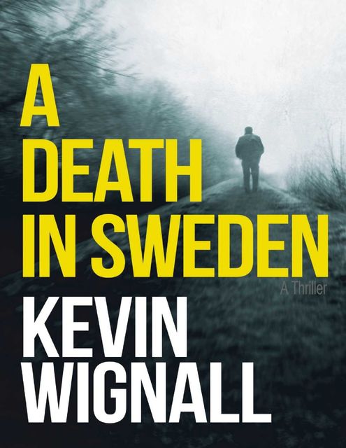 A Death In Sweden: A Thriller, Kevin Wignall