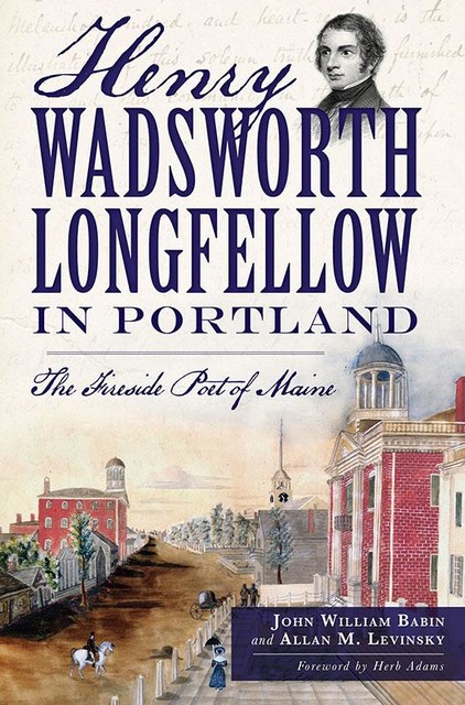 Henry Wadsworth Longfellow in Portland, Allan M. Levinsky, John William Babin