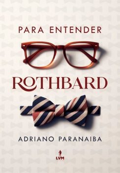 Para entender Rothbard, Adriano Paranaíba