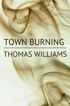 Town Burning, Thomas Williams