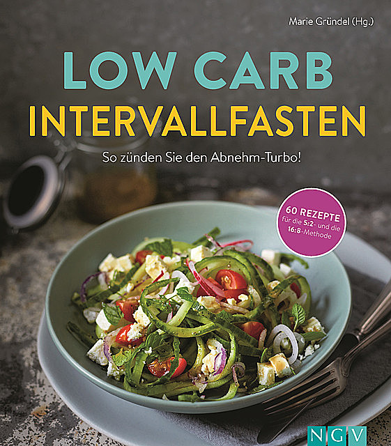 Low Carb Intervallfasten – So zünden Sie den Abnehm-Turbo, Marie Gründel