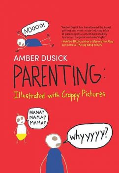 Parenting: Illustrated With Crappy Pictures, Amber Dusick