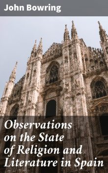 Observations on the State of Religion and Literature in Spain, John Bowring