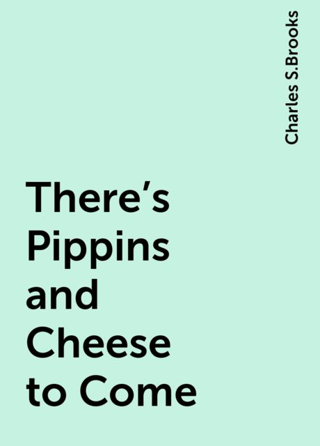 There's Pippins and Cheese to Come, Charles S.Brooks