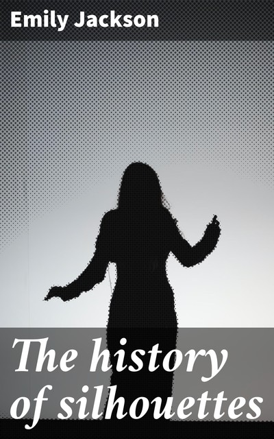 The history of silhouettes, Emily Jackson