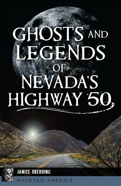 Ghosts and Legends of Nevada's Highway 50, Janice Oberding
