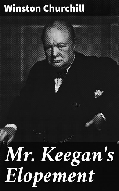 Mr. Keegan's Elopement, Winston Churchill